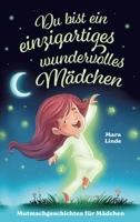 Mutmachgeschichten ab 6 Jahren - Du bist ein einzigartiges wundervolles Mädchen: Ein liebevoll erzähltes Kinderbuch über Selbstvertrauen, Freundschaft und innere Stärke. (German Edition) 3384562100 Book Cover