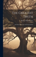 The Greatest Truth: And Other Discourses and Interpretations 1021318078 Book Cover