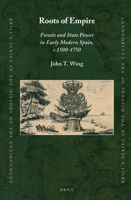 Roots of Empire: Forests and State Power in Early Modern Spain, C.1500-1750 9004261362 Book Cover