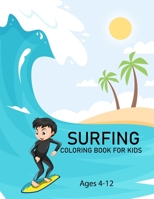 Surfing Coloring Book For Kids Ages 4-12: Surfing Coloring Book B0BBQ72M77 Book Cover