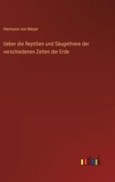 Ueber die Reptilien und Säugethiere der verschiedenen Zeiten der Erde 3368031996 Book Cover