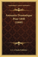 Annuaire Dramatique Pour 1840 (1840) 1168108632 Book Cover
