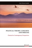 POLITICAL THEORY: CONCEPTS AND DEBATES: Classical to Contemporary Perspectives 9999348688 Book Cover