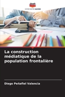 La construction médiatique de la population frontalière 6206113035 Book Cover