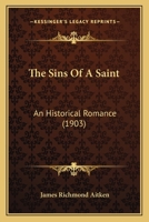 The Sins Of A Saint: An Historical Romance 0548859418 Book Cover