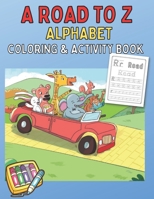 A Road to Z Alphabet Coloring and Activity Book 1737538717 Book Cover