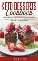 Keto Desserts Cookbook: The Complete Ketogenic Desserts Cookbook with Easy, Delicious, & Low-Carb Recipes for Weight Loss, Lower Cholesterol and Boost Energy B088LKG5RZ Book Cover