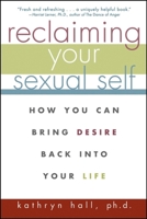 Reclaiming Your Sexual Self: How You Can Bring Desire Back Into Your Life 0471274275 Book Cover
