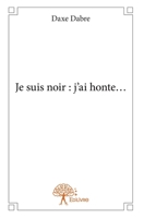 Je suis noir : j'ai honte... (French Edition) 2332650040 Book Cover