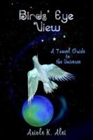 Birds' Eye View - A Travel Guide to the Universe 1411690435 Book Cover