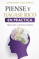 PIENSE Y HÁGASE RICO EN PRÁCTICA: Ideas clave y ejercicios resueltos (Aprender Haciendo) (Spanish Edition) B0GVCKSBPB Book Cover