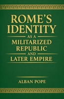 Rome's Identity as a Militarized Republic and Later Empire B0GZKG7R8B Book Cover