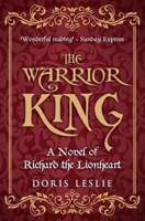 The Warrior King: A novel of Richard the Lionheart (Doris Leslie Biographical Novels) 0854950532 Book Cover