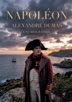 Napoléon. Une biographie: La vie et l'ascension fulgurante de l'Empereur des Français sous la plume d'Alexandre Dumois (French Edition) B0H85P8L7J Book Cover