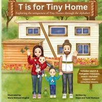 T is for Tiny Home: Exploring the uniqueness of tiny homes through the alphabet (Tiny Tales Collection) B0FH29G54C Book Cover