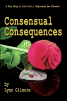Consensual Consequences: A True Story of Life with a Registered Sex Offender 1934759503 Book Cover