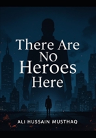 There Are No Heroes Here: When Justice Fails, Only Vengeance Remains B0FQ9QYBTM Book Cover