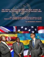 The Theory of Conspiracy and the Main Actors in Creating the Culture of Violence in Eastern Congo : The Balkanization of the Eatern Region of the Democratic Republic of Congo Through Uganda and Rwanda 1735910104 Book Cover