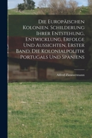 Die Europäischen Kolonien. Schilderung ihrer Entstehung, Entwicklung, Erfolge und Aussichten, Erster Band. Die Kolonialpolitik Portugals und Spaniens B0BM8DK95G Book Cover