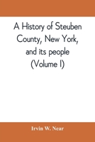 A history of Steuben County, New York, and its people (Volume I) 9389397723 Book Cover