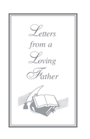 Letters From A Loving Father: Inspired by The Holy Spirit for The Body of Christ 1633851532 Book Cover