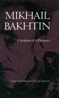 Mikhail Bakhtin: Creation of a Prosaics 0804718229 Book Cover