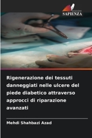 Rigenerazione dei tessuti danneggiati nelle ulcere del piede diabetico attraverso approcci di riparazione avanzati (Italian Edition) 6209804586 Book Cover