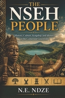 The Nseh People: History, Culture, Kingship, and Identity in the Cameroon Grassfields B0H1BGLXFQ Book Cover