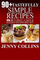 90+ Tastefully Simple Recipes Volume 2: Turkey, Cakes & Holiday Recipes Box Set! 1493738348 Book Cover