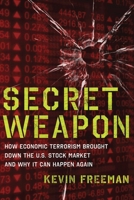 Secret Weapon: How Economic Terrorism Brought Down the U.S. Stock Market and Why It Can Happen Again 1596987944 Book Cover