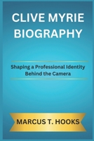 CLIVE MYRIE BIOGRAPHY: Shaping a Professional Identity Behind the Camera B0DPT3Y2MV Book Cover