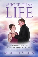 LARGER THAN LIFE: A MOTHER’S LOVE, LOSS, AND HER JOURNEY BACK TO LIVING 1739015126 Book Cover