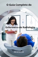 O Guia Completo do Enfermeiro de Radiologia (Todos os cuidados de enfermagem com Ana de Oliveira) (Portuguese Edition) B0CV4N4HYP Book Cover