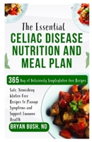The Essential Celiac Disease Nutrition and Meal Plan: Safe, Nourishing Gluten-Free Recipes to Manage Symptoms and Support Immune Health B0FHK4YRQS Book Cover