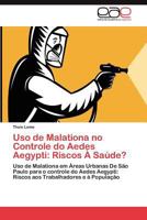 USO de Malationa No Controle Do Aedes Aegypti: Riscos a Saude? 3659042102 Book Cover