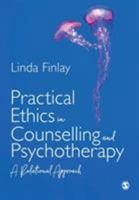 Practical Ethics in Counselling and Psychotherapy: A Relational Approach 1526459299 Book Cover