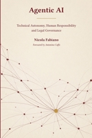 Agentic AI: Technical Autonomy, Human Responsibility, and Legal Governance B0H7XQCNTH Book Cover