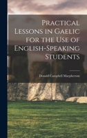 Practical Lessons in Gaelic for the Use of English-speaking Students 1016470193 Book Cover