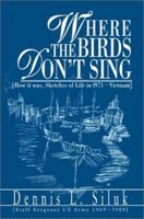 Where the Birds Don't Sing: [How it was, Sketches of Life in l971-Vietnam 059528180X Book Cover