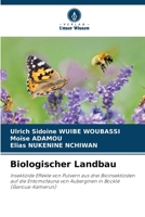 Biologischer Landbau: Insektizide Effekte von Pulvern aus drei Bioinsektiziden auf die Entomofauna von Auberginen in Bocklé (Garoua-Kamerun) 6205366711 Book Cover
