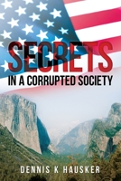 Secrets in a Corrupted Society 1961254387 Book Cover
