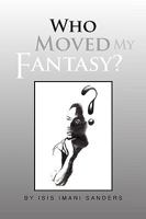 Who Moved My Fantasy? 1441531297 Book Cover