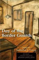 Day of the Border Guards: Poems 1557286558 Book Cover