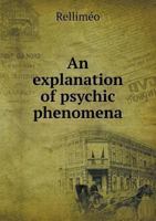 An Explanation of Psychic Phenomena 551852529X Book Cover