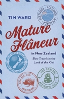Mature Flaneur in New Zealand: Slow Travels in the Land of the Kiwi 180341748X Book Cover