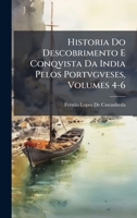 Historia Do Descobrimento E Conqvista Da India Pelos Portvgveses, Volumes 4-6 (Portuguese Edition) 1023790114 Book Cover
