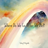 Where Do We Go After We Die? B0BVSXB7JC Book Cover