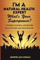 I'm a Natural Health Expert: Whats Your Superpower? B08HH1JS7Z Book Cover
