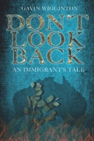 Don't Look Back: An Immigrant's Tale 1915335035 Book Cover