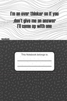 I'm an over thinker, so if you don't give me an answer, I'll come up with one, Notebook 100 page: Black & white interior with white paper lined notebook 1660185416 Book Cover